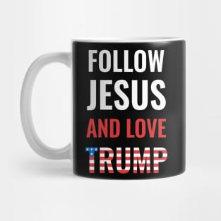Follow Jesus And Love Trump Mug
